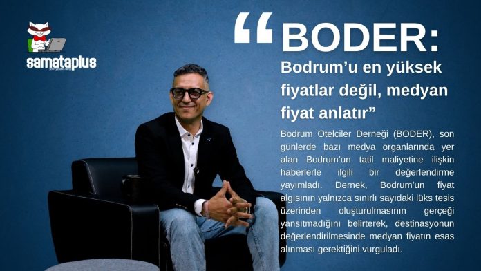 Boder;“Bodrum’u en yüksek fiyatlar değil, medyan fiyat anlatır”